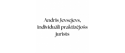 Andris Jevsejevs, individuāli praktizējošs jurists
